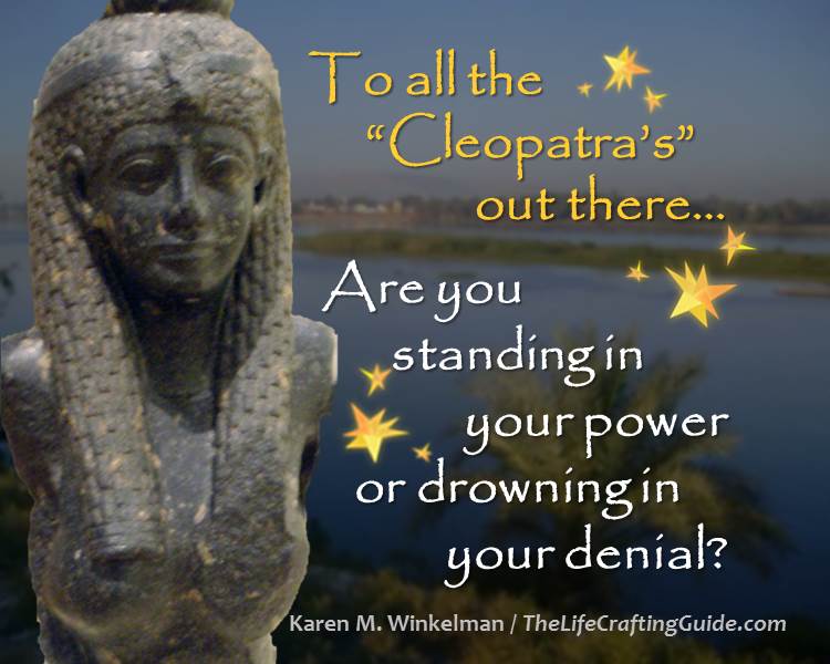 Statue of Cleopatra with the words To all the “Cleopatra’s” out there… are you standing in your power or drowning in your denial?